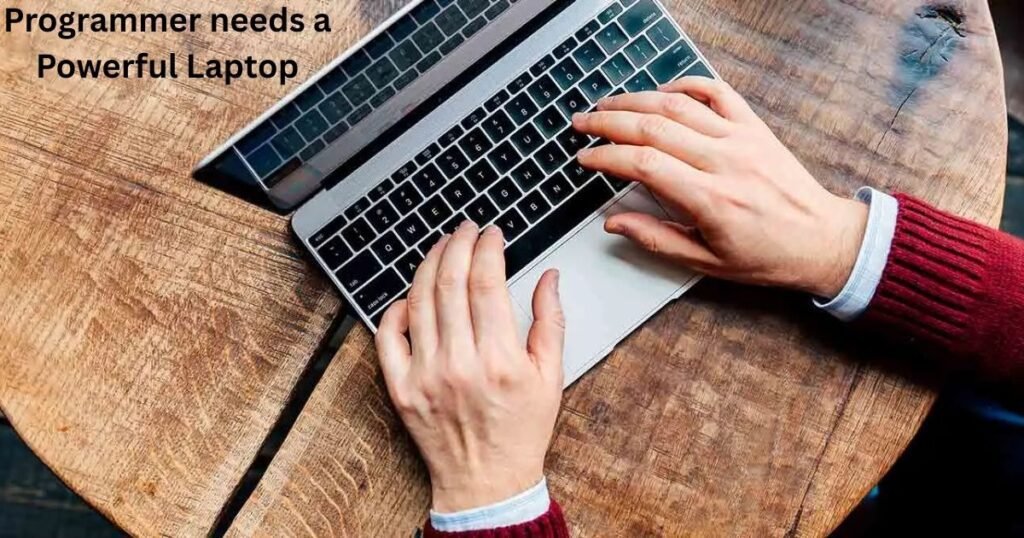 Programmer Need a Powerful Laptop